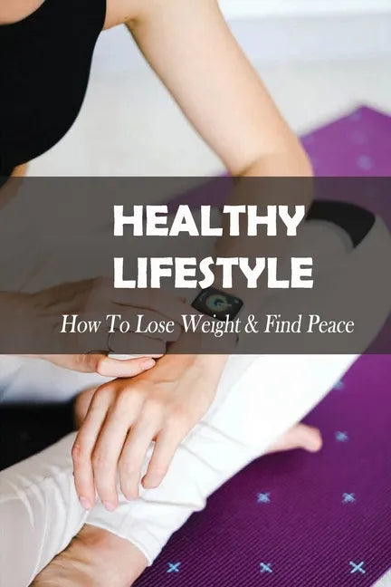 Healthy Lifestyle: How To Lose Weight & Find Peace: Diet Book For High Cholesterol - Paperback