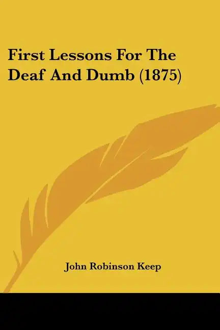 First Lessons For The Deaf And Dumb (1875) - Paperback