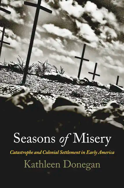 Seasons of Misery: Catastrophe and Colonial Settlement in Early America - Paperback