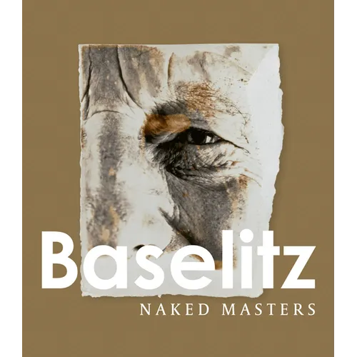 Georg Baselitz: Naked Masters - Hardcover
