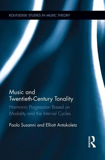 Music and Twentieth-Century Tonality: Harmonic Progression Based on Modality and the Interval Cycles - Paperback