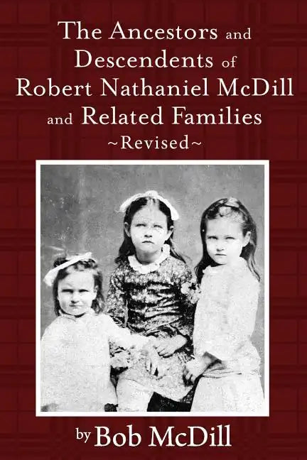 The Ancestors and Descendents of Robert Nathaniel MCDILL and Related Families: Revised - Paperback