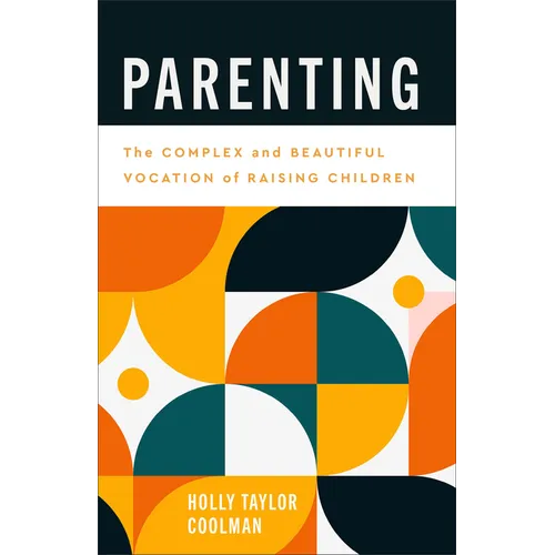 Parenting: The Complex and Beautiful Vocation of Raising Children - Paperback