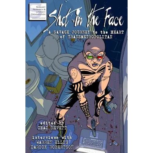 Shot in the Face: A Savage Journey to the Heart of Transmetropolitan - Paperback