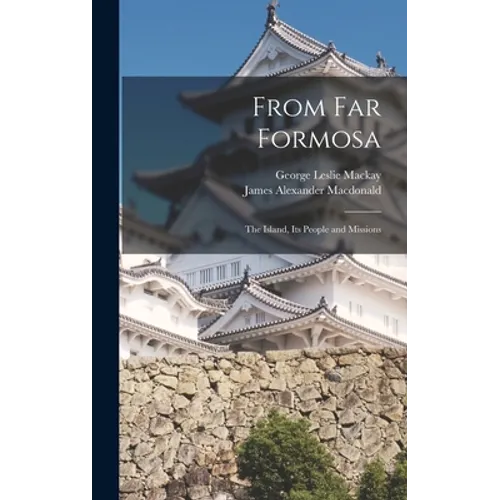 From Far Formosa: the Island, Its People and Missions - Hardcover