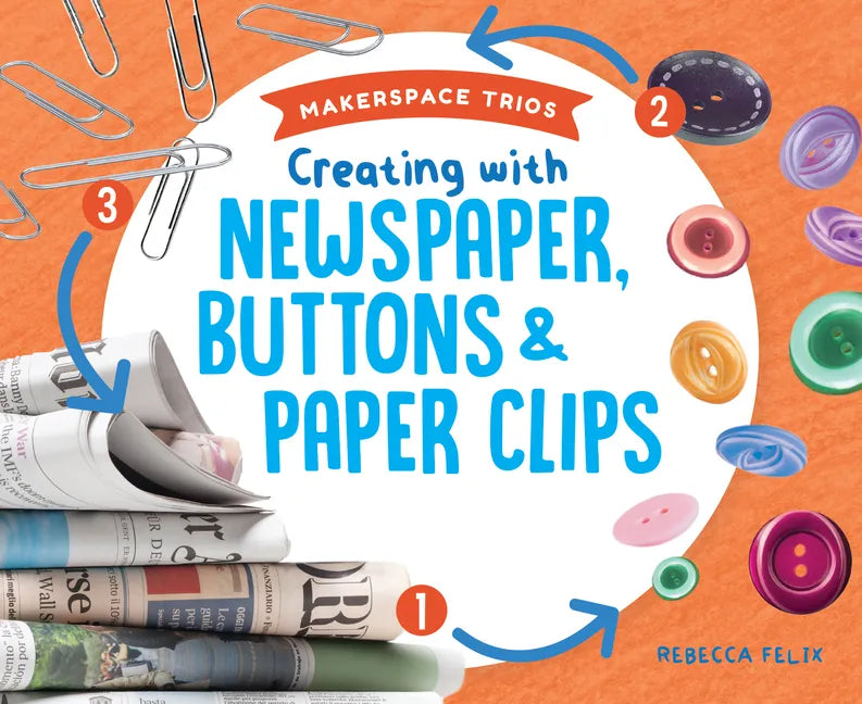 Creating with Newspaper, Buttons & Paper Clips - Library Binding