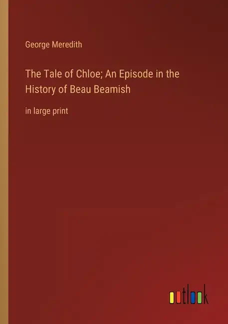 The Tale of Chloe; An Episode in the History of Beau Beamish: in large print - Paperback