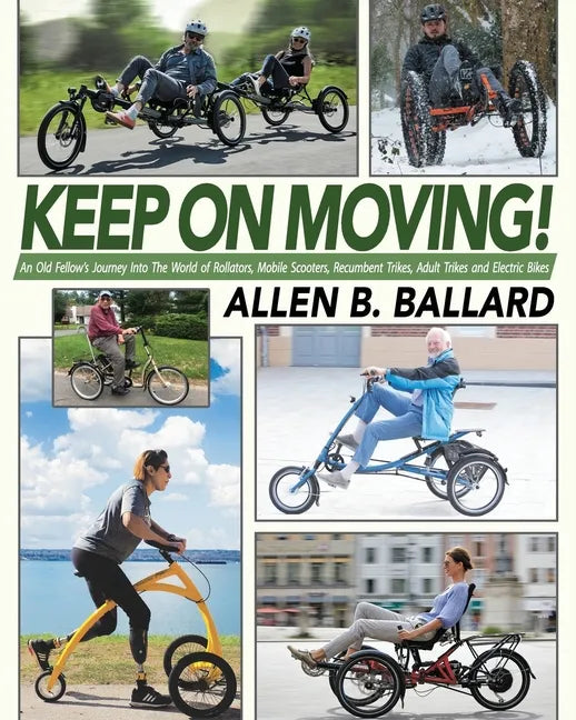 Keep on Moving!: An Old Fellow's Journey into the World of Rollators, Mobile Scooters, Recumbent Trikes, Adult Trikes and Electric Bikes - Paperback
