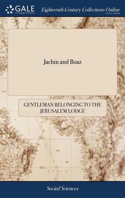 Jachin and Boaz: Or, an Authentic key to the Door of Free-masonry. Calculated not Only for the Instruction of Every New-made Mason, but - Hardcover