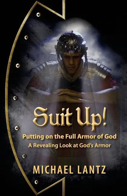 Suit Up! Putting on the Full Armor of God: A Revealing Look at God's Armor - Paperback