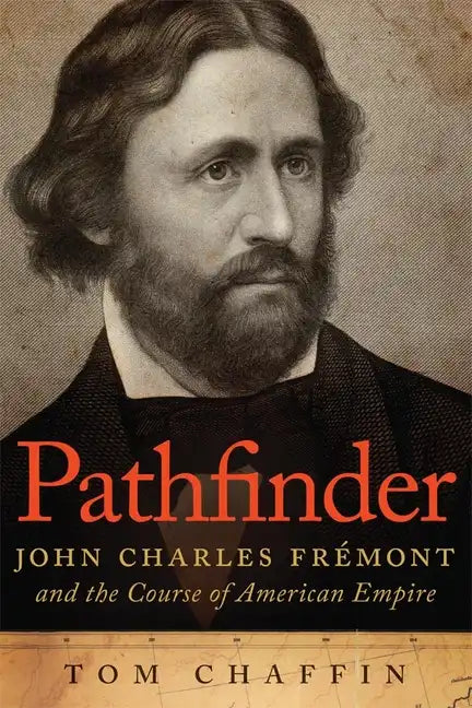 Pathfinder: John Charles Frémont and the Course of American Empire - Paperback