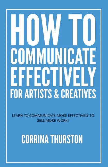 How to Communicate Effectively - For Artists and Creatives - Paperback
