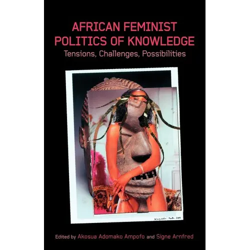 African Feminist Politics of Knowledge. Tensions, Challenges, Possibilities - Paperback