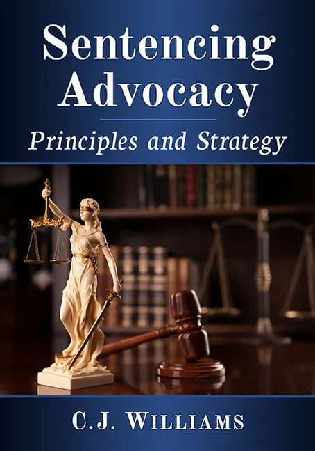Sentencing Advocacy: Principles and Strategy - Paperback