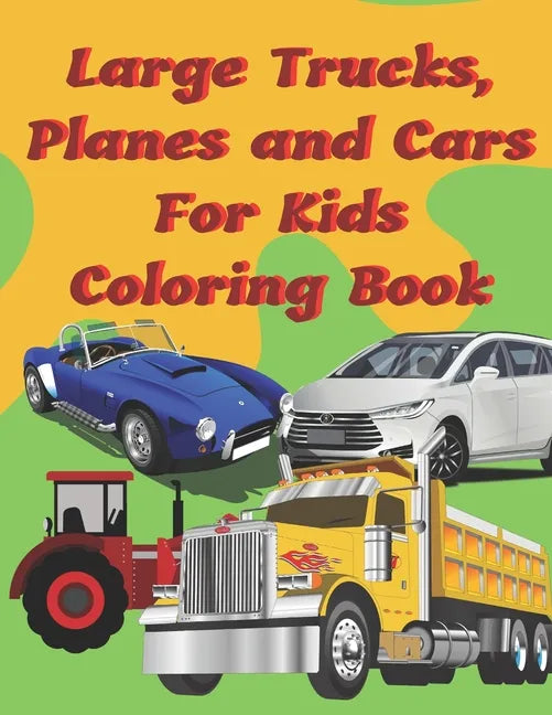 Large Trucks, Planes and Cars For Kids Coloring Book: Large cars, trucks and muscle cars coloring book for boys 8-12 ages, 8.5×11 109 pages - Paperback