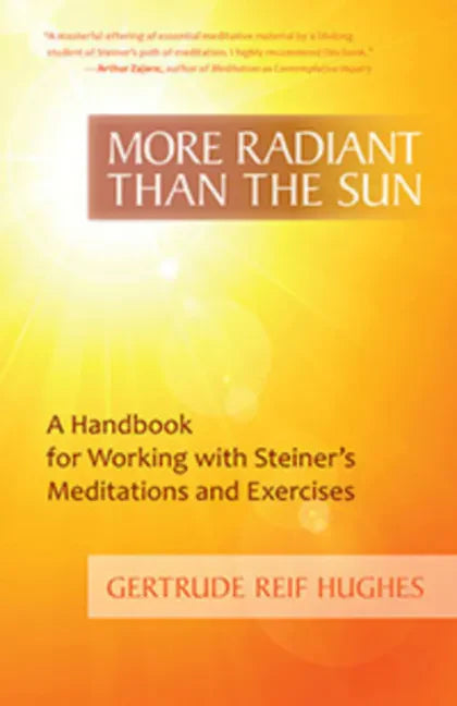 More Radiant Than the Sun: A Handbook for Working with Steiner's Meditations and Exercises - Paperback