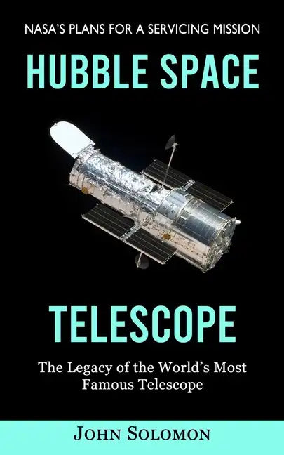Hubble Space Telescope: Nasa's Plans for a Servicing Mission (The Legacy of the World's Most Famous Telescope) - Paperback