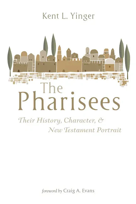 The Pharisees: Their History, Character, and New Testament Portrait - Hardcover