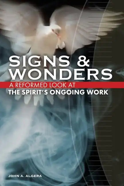 Signs & Wonders: A Reformed Look at the Spirit's Ongoing Work - Paperback