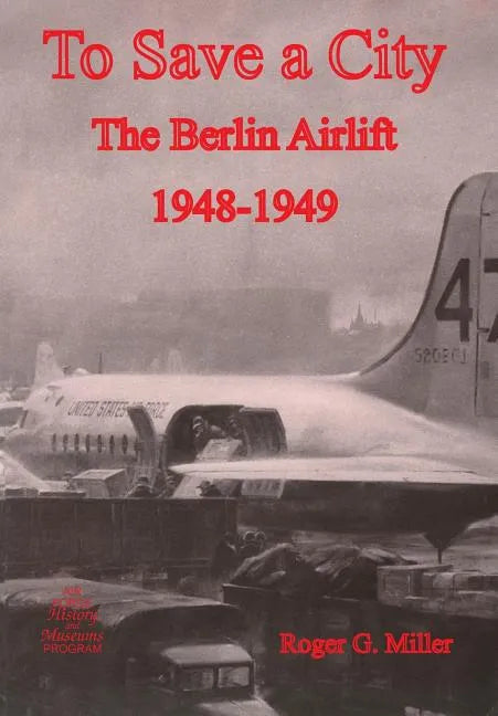 To Save a City: The Berlin Airlift 1948-1949 - Paperback
