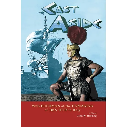 Cast Aside - With Bushman at the Unmaking of 'Ben-Hur' in Italy - Paperback