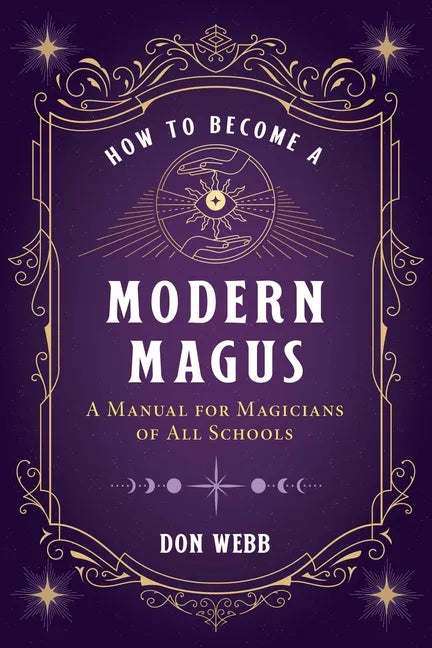 How to Become a Modern Magus: A Manual for Magicians of All Schools - Paperback