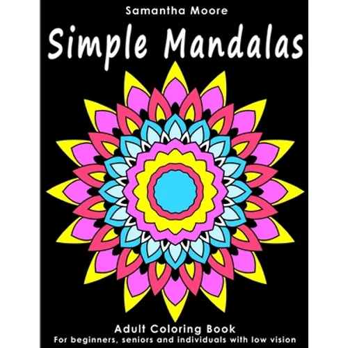 Simple Mandalas: An Adult Coloring Book for Beginners, Seniors and People with low vision, for Stress Relieving pastime - Paperback