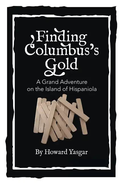 Finding Columbus's Gold: A Grand Adventure on the Island of Hispaniola - Paperback