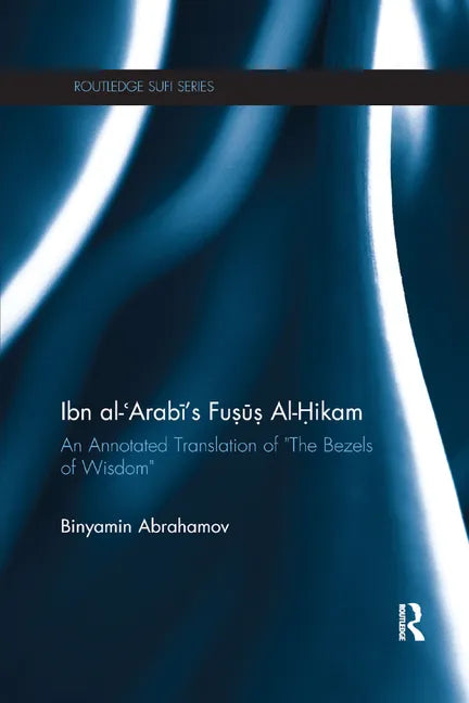 Ibn Al-Arabi's Fusus Al-Hikam: An Annotated Translation of the Bezels of Wisdom - Paperback