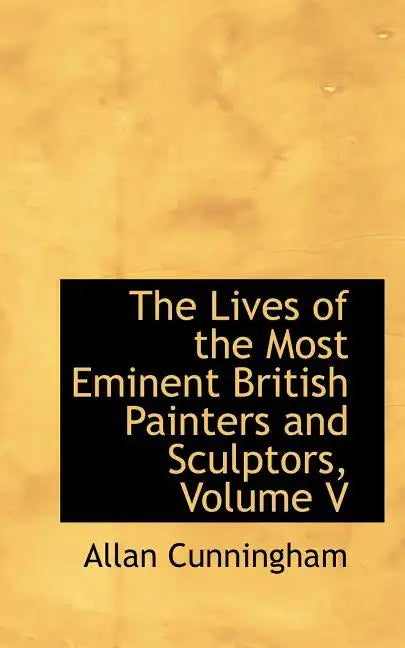 The Lives of the Most Eminent British Painters and Sculptors, Volume V - Paperback
