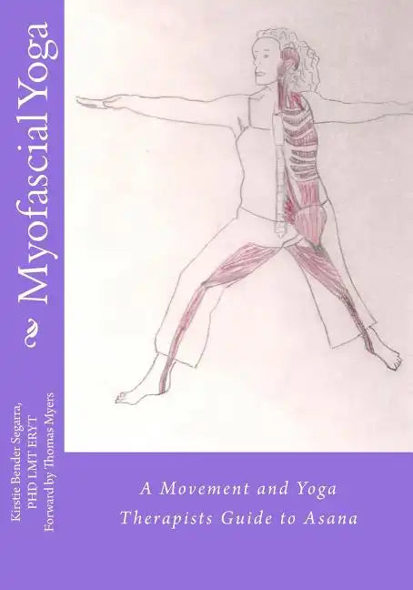 Myofascial Yoga: A Movement and Yoga Therapists Guide to Asana - Paperback