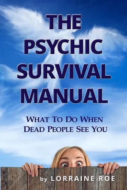 The Psychic Survival Manual: What To Do...When Dead People See You - Paperback
