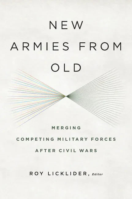 New Armies from Old: Merging Competing Military Forces after Civil Wars - Paperback