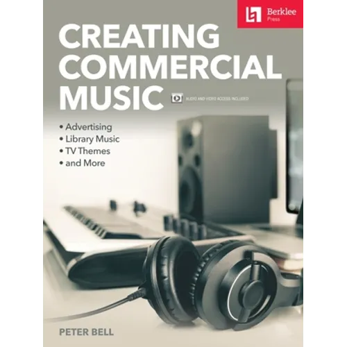 Creating Commercial Music: Advertising * Library Music * TV Themes * and More - Paperback