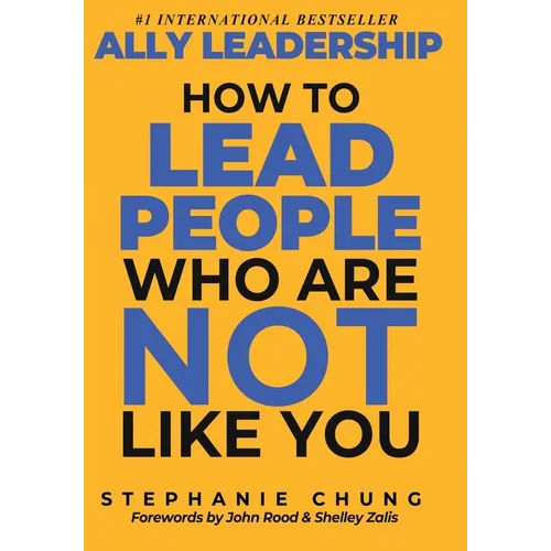 Ally Leadership: How to Lead People Who Are Not Like You - Hardcover