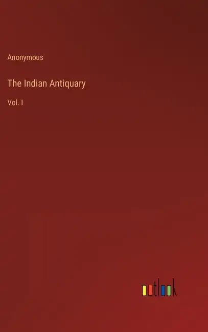 The Indian Antiquary: Vol. I - Hardcover