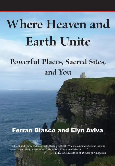 Where Heaven and Earth Unite: Powerful Places, Sacred Sites, and You - Paperback