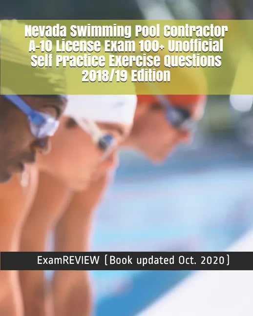 Nevada Swimming Pool Contractor A-10 License Exam 100+ Unofficial Self Practice Exercise Questions 2018/19 Edition - Paperback