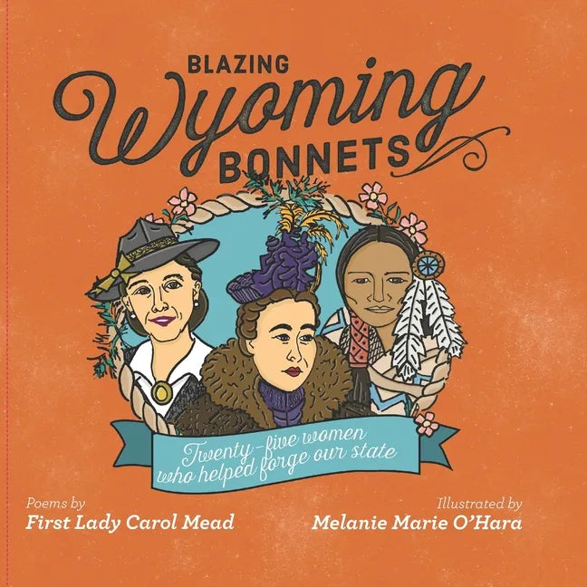 Blazing Wyoming Bonnets: Twenty-five women who helped forge our state - Paperback