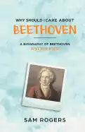 Why Should I Care About Beethoven: A Biography of Ludwig Van Beethoven Just For Kids! - Paperback