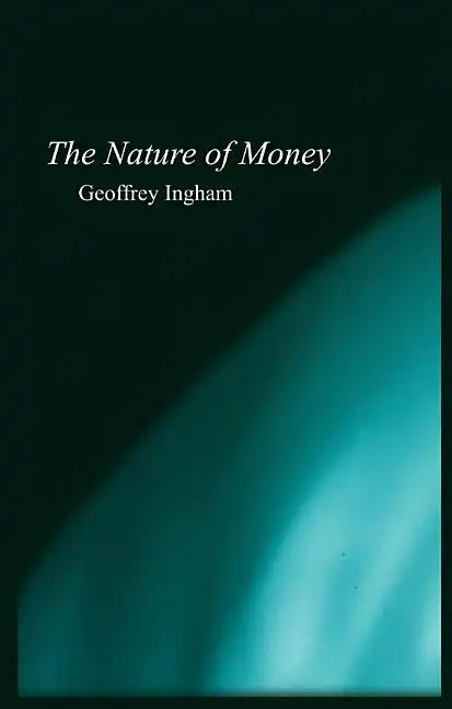 Nature of Money: New Directions in Political Economy - Paperback