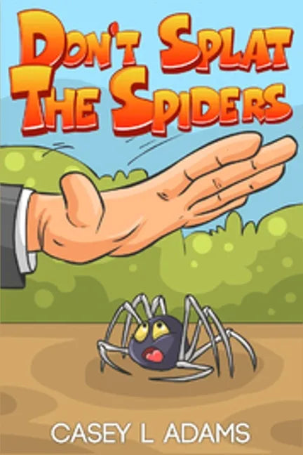 Don't Splat The Spiders: Why Insects and Bugs are important - Paperback