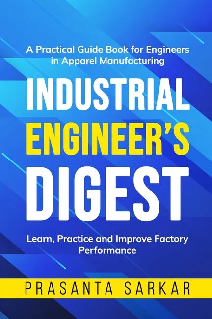Industrial Engineer's Digest: Learn, Practice and Improve Factory Performance - Paperback