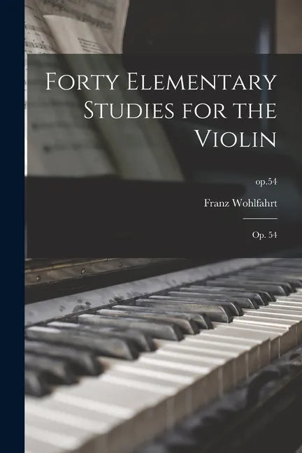 Forty Elementary Studies for the Violin: Op. 54; op.54 - Paperback