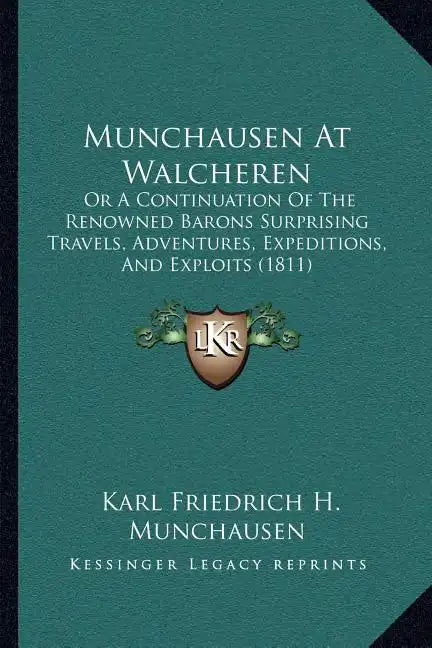 Munchausen at Walcheren: Or a Continuation of the Renowned Barons Surprising Travels, Adventures, Expeditions, and Exploits (1811) - Paperback