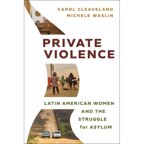 Private Violence: Latin American Women and the Struggle for Asylum - Hardcover