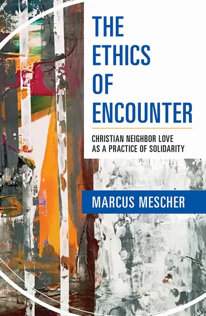 Ethics of Encounter: Christian Neighbor Love as a Practice of Solidarity - Paperback