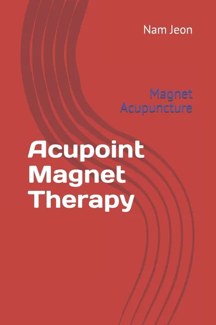 Acupoint Magnet Therapy: Magnet Acupuncture - Paperback