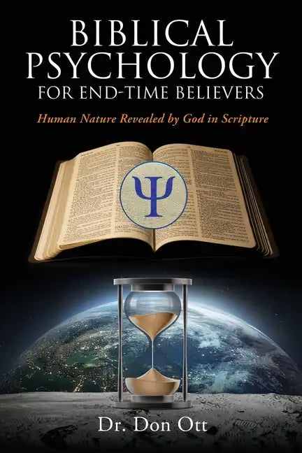 Biblical Psychology for End-Time Believers: Human Nature Revealed by God in Scripture - Paperback