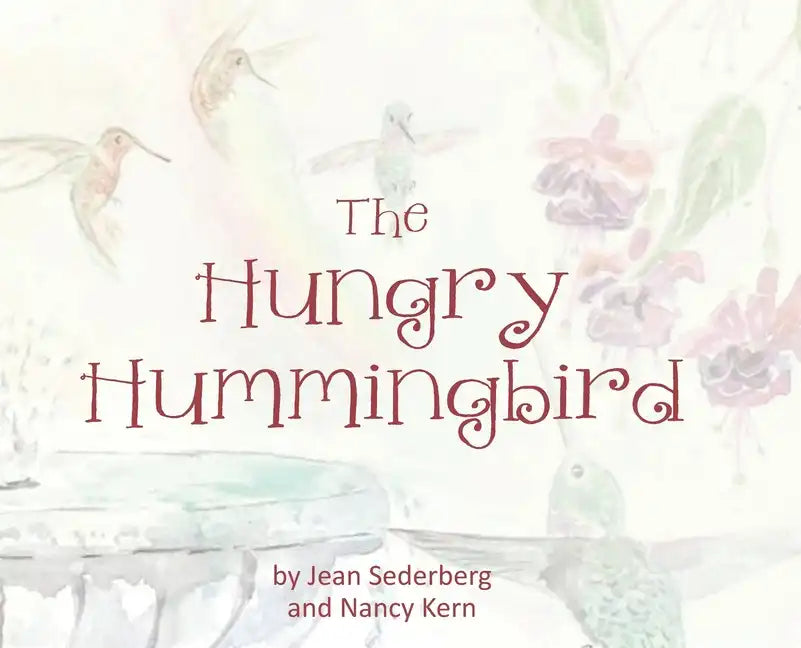 The Hungry Hummingbird - Hardcover